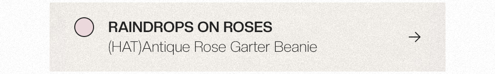 RAINDROPS ON ROSES - Antique Rose Garter Beanie 상세보기